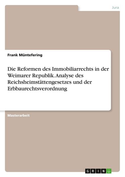 Produktbild: Die Reformen des Immobiliarrechts in der Weimarer Republik. Analyse des Reichsheimst&auml;ttengesetzes und der Erbbaurechtsverordnung