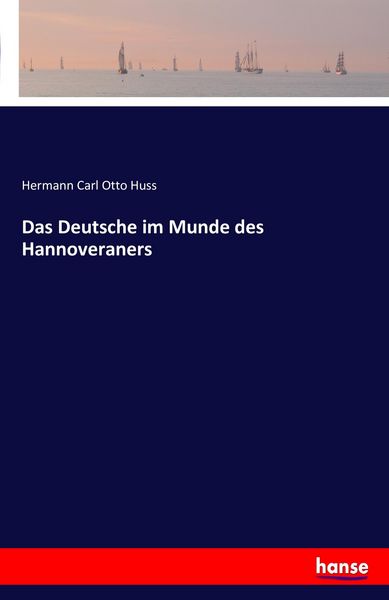 Das Deutsche im Munde des Hannoveraners, Taschenbuch von Hermann Carl Otto Huss, Hansebooks, 9783741155123