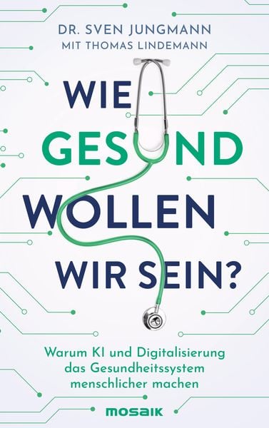 Wie gesund wollen wir sein?, Gebundene Ausgabe von Sven Jungmann,Thomas Lindemann, Mosaik, 978-3-442-39424-1