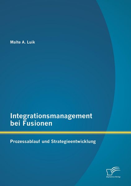 Produktbild: Integrationsmanagement bei Fusionen: Prozessablauf und Strategieentwicklung