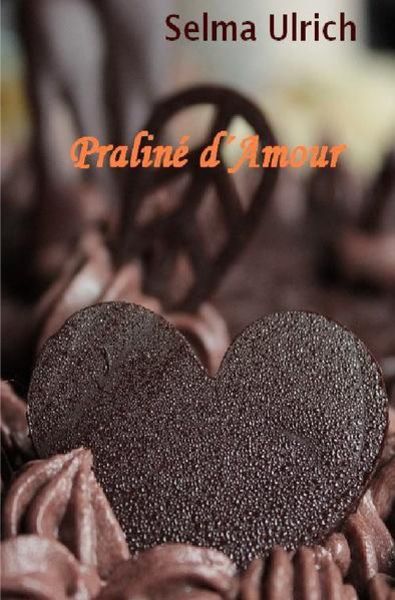 Praliné d ́Amour, Taschenbuch von Selma Ulrich, Epubli, 9783746732947