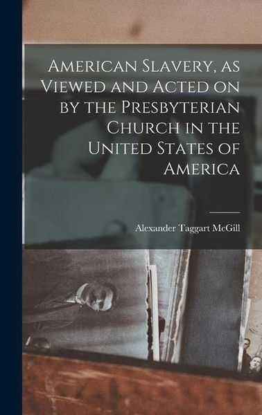 Produktbild: American Slavery, as Viewed and Acted on by the Presbyterian Church in the United States of America