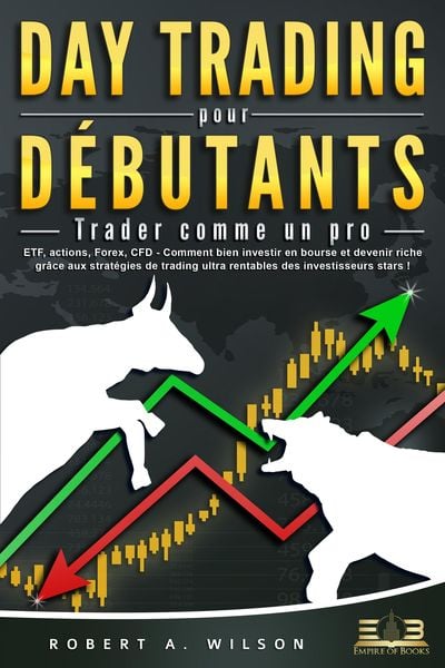 Produktbild: DAY TRADING POUR D&Eacute;BUTANTS - Trader comme un pro: ETF, actions, Forex, CFD - Comment bien investir en bourse et devenir riche gr&acirc;ce aux strat&eacute;gies de