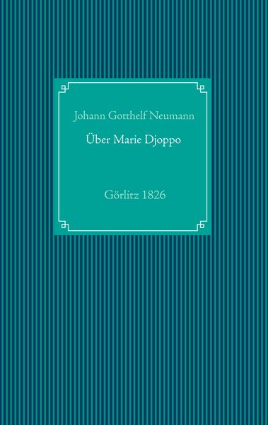 Produktbild: Einige Nachrichten von der in G&ouml;rlitz lebenden Negerin, in der heiligen Taufe Marie Friedr. Wilh. Djoppo genannt, nebst dem Tractatus