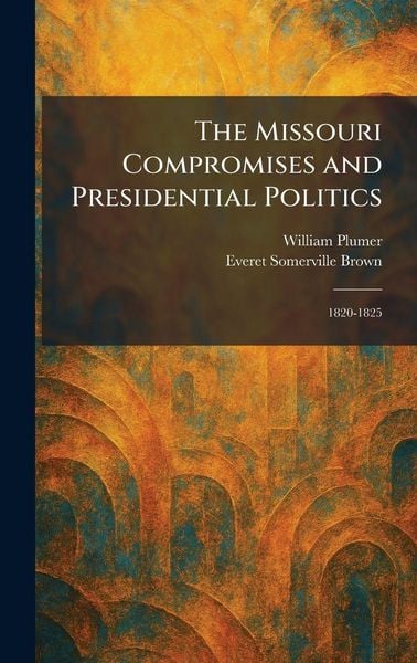Produktbild: The Missouri Compromises and Presidential Politics