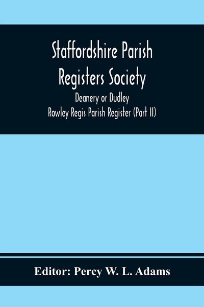 Produktbild: Staffordshire Parish Registers Society; Deanery or Dudley; Rowley Regis Parish Register (Part Ii)