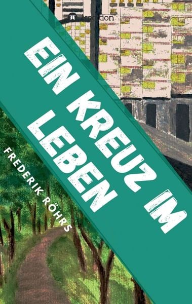 Ein Kreuz im Leben, Taschenbuch von Frederik Röhrs, Tredition, 9783347389403