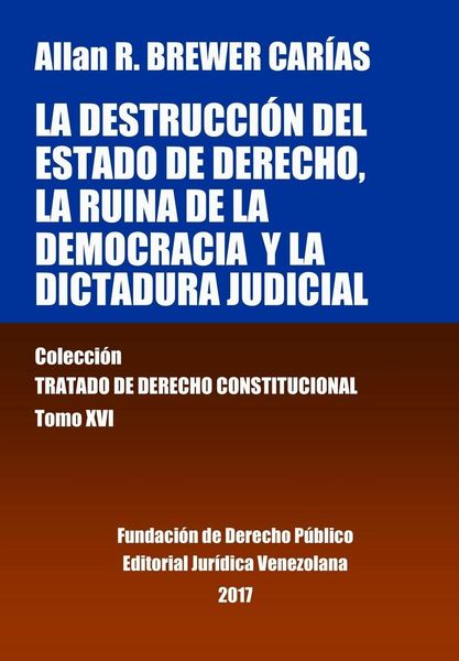 Produktbild: La destrucci&oacute;n del Estado de derecho, la ruina de la democracia y la dictadura judicial. Tomo XVI. Colecci&oacute;n Tratado de Derecho Constitucional