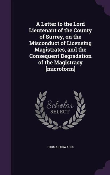 Produktbild: A Letter to the Lord Lieutenant of the County of Surrey, on the Misconduct of Licensing Magistrates, and the Consequent Degradation of the Magistrac