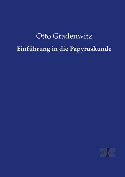 Einführung in die Papyruskunde, Taschenbuch von Otto Gradenwitz, Vero Verlag, 9783737213233
