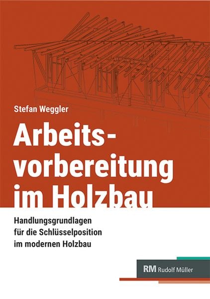 Arbeitsvorbereitung im Holzbau, Paperback von Stefan Weggler, RM Rudolf Müller Medien GmbH & Co. KG, 978-3-481-04873-0