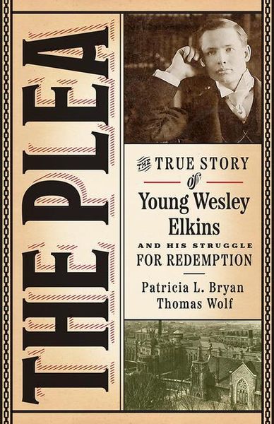 Produktbild: The Plea: The True Story of Young Wesley Elkins and His Struggle for Redemption