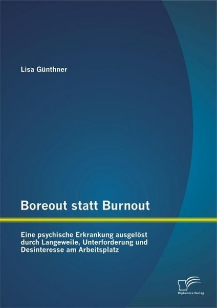 Produktbild: Boreout statt Burnout: Eine psychische Erkrankung ausgel&ouml;st durch Langeweile, Unterforderung und Desinteresse am Arbeitsplatz