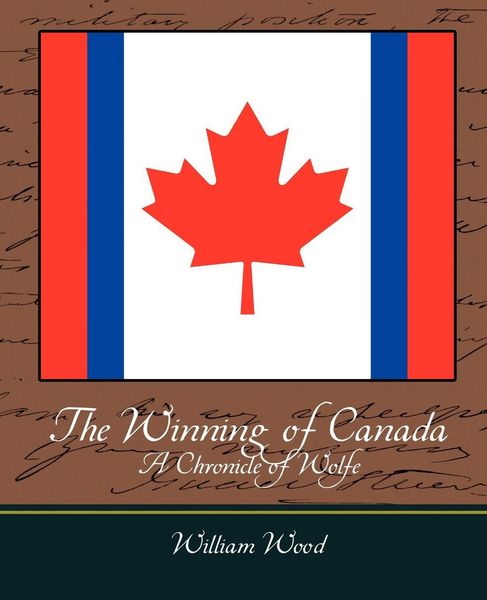 Produktbild: The Winning of Canada a Chronicle of Wolfe