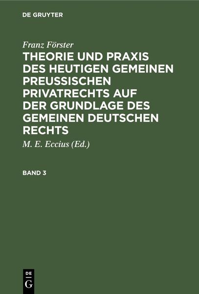 Produktbild: Franz F&ouml;rster: Theorie und Praxis des heutigen gemeinen preu&szlig;ischen Privatrechts auf der Grundlage des gemeinen deutschen Rechts. Band 3