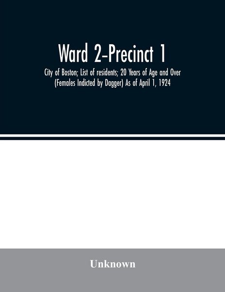Produktbild: Ward 2-Precinct 1; City of Boston; List of residents; 20 Years of Age and Over (Females Indicted by Dagger) As of April 1, 1924