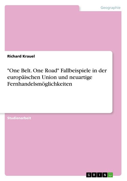 Produktbild: "One Belt. One Road" Fallbeispiele in der europ&auml;ischen Union und neuartige Fernhandelsm&ouml;glichkeiten