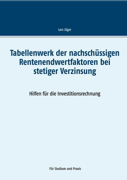 Produktbild: Tabellenwerk der nachsch&uuml;ssigen Rentenendwertfaktoren bei stetiger Verzinsung