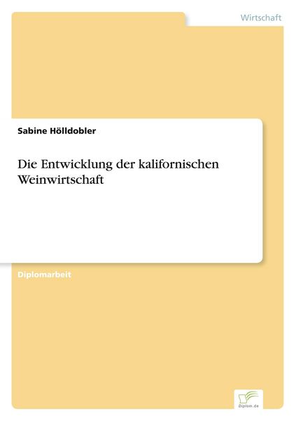 Produktbild: Die Entwicklung der kalifornischen Weinwirtschaft