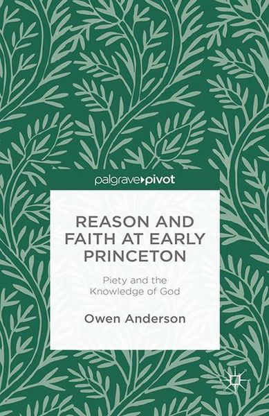 Produktbild: Reason and Faith at Early Princeton: Piety and the Knowledge of God