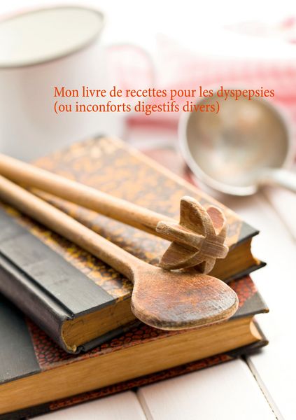 Produktbild: Mon livre de recettes pour les dyspepsies (ou inconforts digestifs divers)