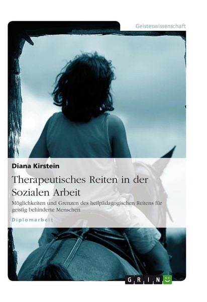 Produktbild: Therapeutisches Reiten als Methode in der Sozialen Arbeit - M&ouml;glichkeiten und Grenzen des heilp&auml;dagogischen Reitens f&uuml;r geistig behinderte Menschen