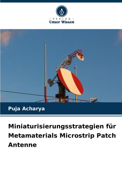 Miniaturisierungsstrategien für Metamaterials Microstrip Patch Antenne, Taschenbuch von Puja Acharya, Verlag Unser Wissen, 9786207114092