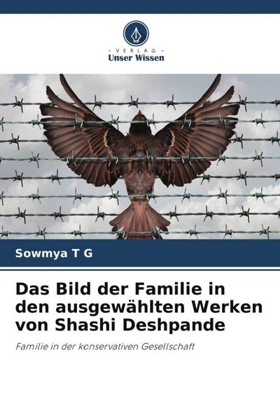 Das Bild der Familie in den ausgewählten Werken von Shashi Deshpande, Taschenbuch von Sowmya T. G., Verlag Unser Wissen, 9786205276532