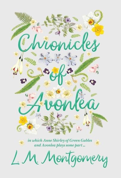 Produktbild: Chronicles of Avonlea, in Which Anne Shirley of Green Gables and Avonlea Plays Some Part ..