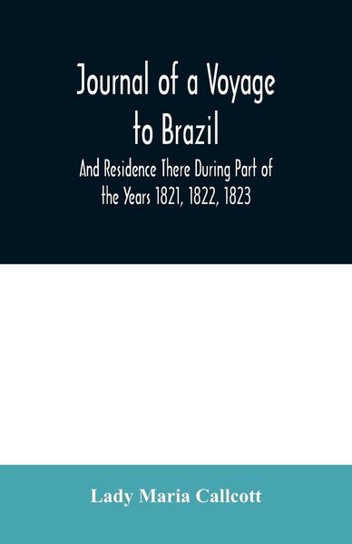 Produktbild: Journal of a Voyage to Brazil And Residence There During Part of the Years 1821, 1822, 1823