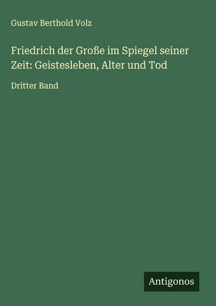Produktbild: Friedrich der Gro&szlig;e im Spiegel seiner Zeit: Geistesleben, Alter und Tod