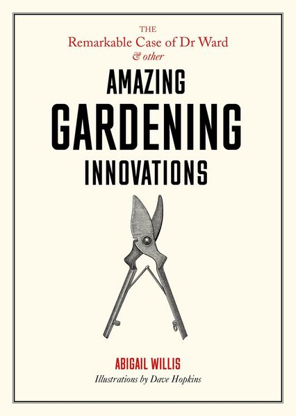 Produktbild: The Remarkable Case of Dr Ward and Other Amazing Gardening Innovations