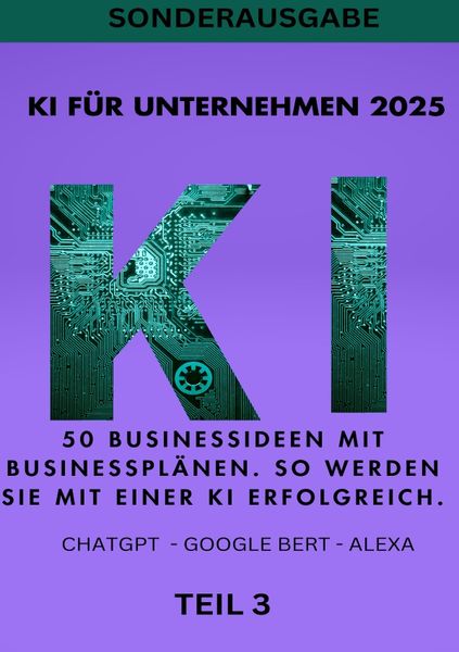 Produktbild: KI BUSINESS BOOKS / KI F&Uuml;R UNTERNEHMEN 2025 - 50 Businessideen mit Businesspl&auml;nen. So werden Sie mit einer KI erfolgreich. TEIL 3