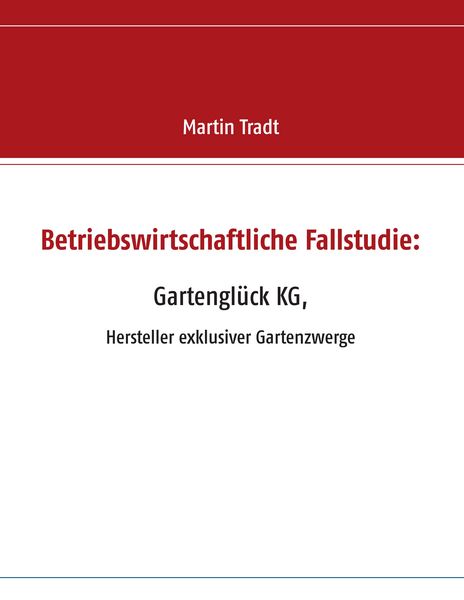 Produktbild: Betriebswirtschaftliche Fallstudie: Gartengl&uuml;ck KG,