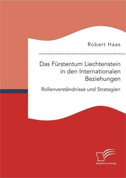 Produktbild: Das F&uuml;rstentum Liechtenstein in den Internationalen Beziehungen: Rollenverst&auml;ndnisse und Strategien