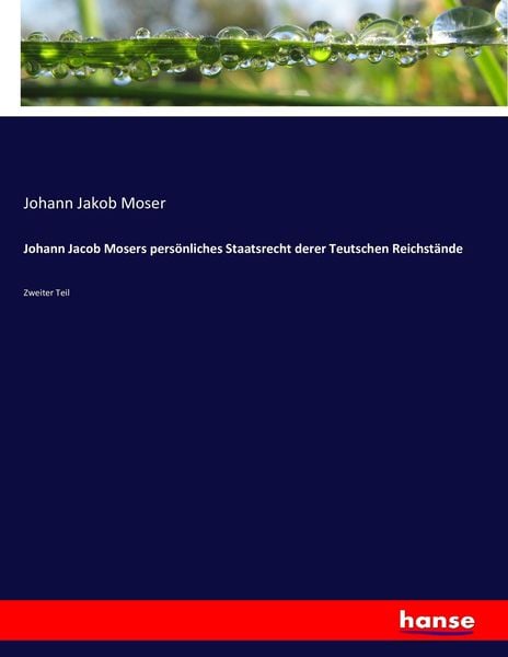 Johann Jacob Mosers persönliches Staatsrecht derer Teutschen Reichstände, Taschenbuch von Johann Jakob Moser, Hansebooks, 9783743443426