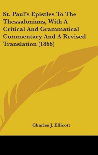 Produktbild: St. Paul's Epistles To The Thessalonians, With A Critical And Grammatical Commentary And A Revised Translation (1866)