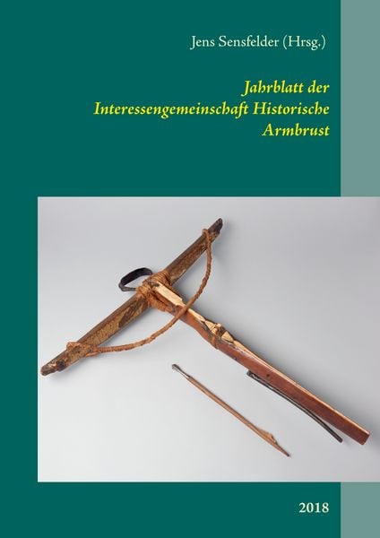 Jahrblatt der Interessengemeinschaft Historische Armbrust, Taschenbuch von , BoD – Books on Demand, 9783752851403