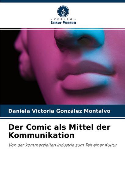 Der Comic als Mittel der Kommunikation, Taschenbuch von Daniela Victoria González Montalvo, Verlag Unser Wissen, 9786204338804