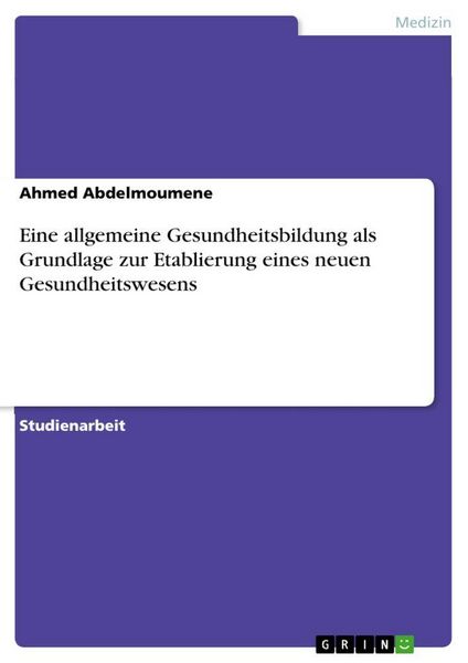 Produktbild: Eine allgemeine Gesundheitsbildung als Grundlage zur Etablierung eines neuen Gesundheitswesens