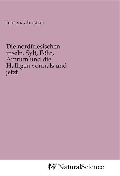 Produktbild: Die nordfriesischen inseln, Sylt, F&ouml;hr, Amrum und die Halligen vormals und jetzt