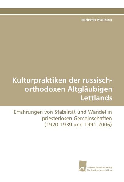 Kulturpraktiken der russisch-orthodoxen Altgläubigen Lettlands, Taschenbuch von Nade¿da Pazuhina, Südwestdeutscher Verlag für Hochschulschriften,