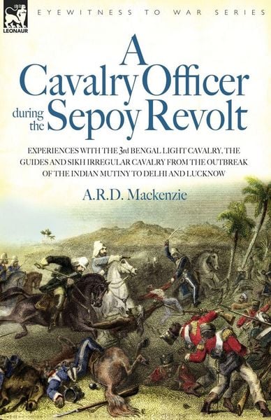 Produktbild: A Cavalry Officer During the Sepoy Revolt - Experiences with the 3rd Bengal Light Cavalry, the Guides and Sikh Irregular Cavalry from the Outbreak O