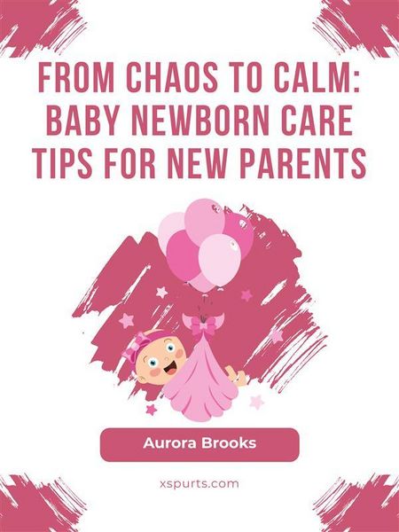Produktbild: From Chaos to Calm- Baby Newborn Care Tips for New Parents
