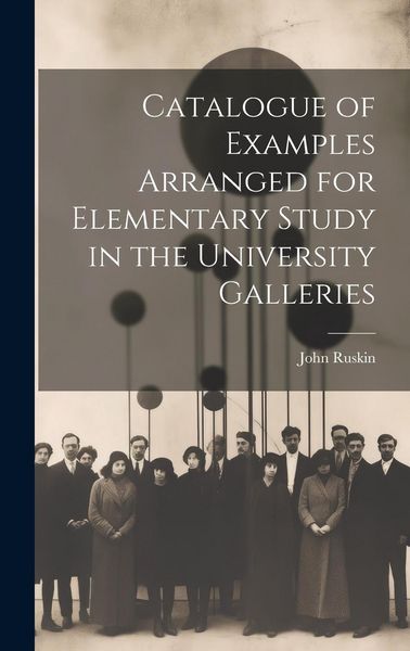 Produktbild: Catalogue of Examples Arranged for Elementary Study in the University Galleries