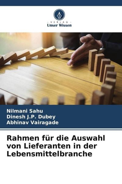 Rahmen für die Auswahl von Lieferanten in der Lebensmittelbranche, Taschenbuch von Nilmani Sahu , Dinesh J. P. Dubey , Abhinav Vairagade, Verlag Unser