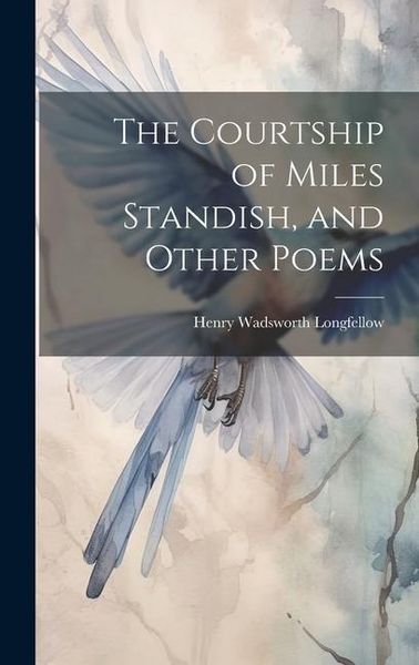 Produktbild: The Courtship of Miles Standish, and Other Poems