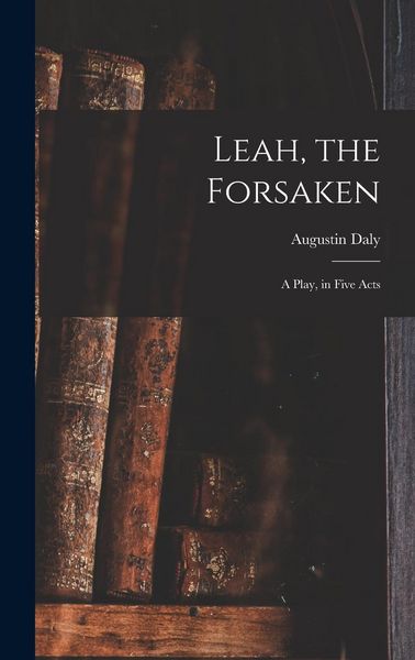 Produktbild: Leah, the Forsaken; A Play, in Five Acts