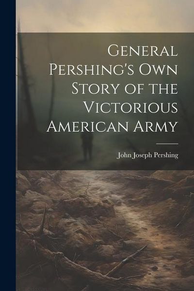 Produktbild: General Pershing's own Story of the Victorious American Army