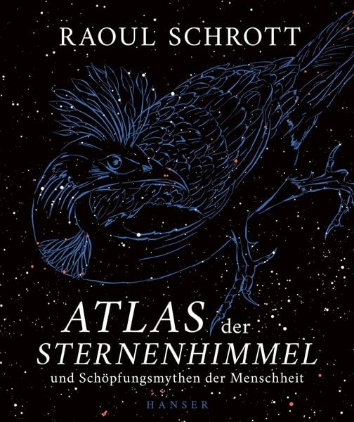 Atlas der Sternenhimmel und Schöpfungsmythen der Menschheit, Gebundene Ausgabe von Raoul Schrott, Carl Hanser, 9783446281226